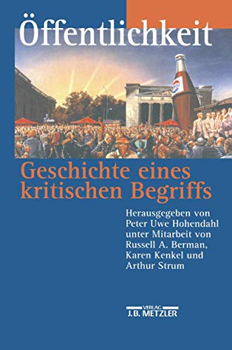 Ã–ffentlichkeit - Geschichte eines kritischen Begriffs (German Edition) (9783476016614) by Hohendahl, Peter Uwe