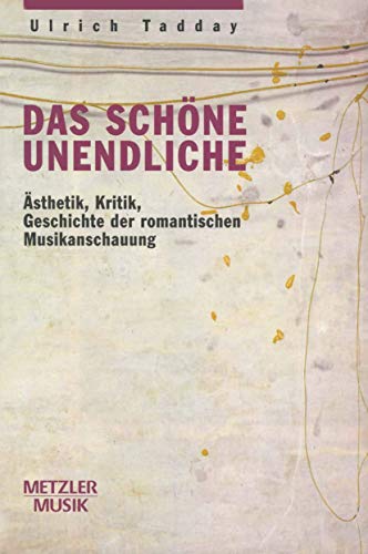 9783476016645: Das schne Unendliche: sthetik, Kritik, Geschichte der romantischen Musikanschauung (German Edition)