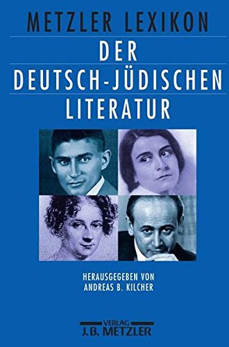 Metzler Lexikon der deutsch-jüdischen Literatur. Jüdische Autorinnen und Autoren deutscher Sprache von der Aufklärung bis zur Gegenwart. - Kilcher, Andreas B. (Hg.)