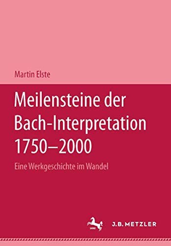 Meilensteine der Bach-Interpretation 1750-2000: Eine Werkgeschichte im Wandel (German Edition) - Martin Elste