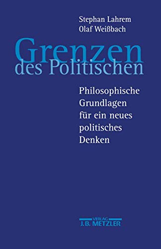 - Grenzen des Politischen. Philosophische Grundlagen für ein neues politisches Denken.