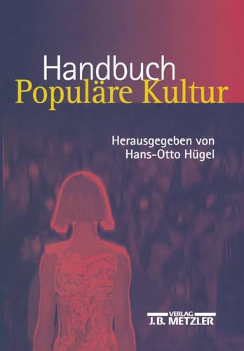 9783476017598: Handbuch Populre Kultur: Begriffe, Theorien Und Diskussionen