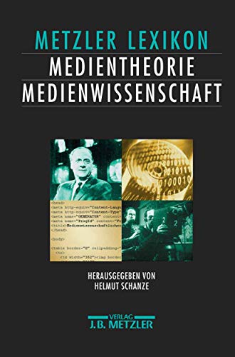 Lexikon Medientheorie und Medienwissenschaft: AnsÃ¤tze â€“ Personen â€“ Grundbegriffe (German Edition) (9783476017611) by Schanze, Helmut