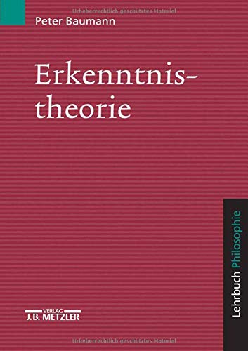 Erkenntnistheorie: Lehrbuch Philosophie (German Edition) (9783476017635) by Baumann, Peter
