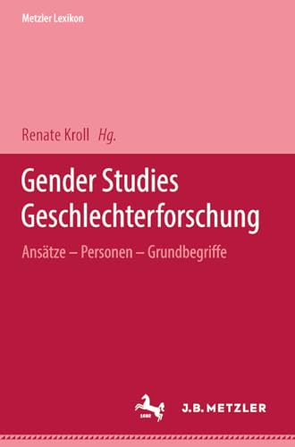 9783476018175: Metzler Lexikon Gender Studies-Geschlechterforschung: Anstze, Personen, Grundbegriffe