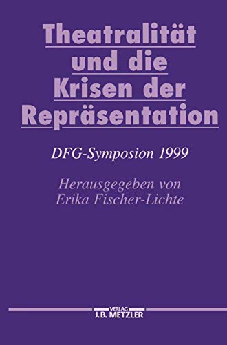 TheatralitÃ¤t und die Krisen der ReprÃ¤sentation: DFG-Symposion 1999 (Germanistische Symposien) (German Edition) (9783476018274) by Fischer-Lichte, Erika