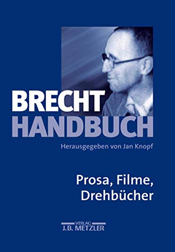 Brecht-Handbuch Band 3 Prosa, Filme, Drehbücher Gebundene Ausgabe von Jan Knopf (Herausgeber), Joachim Lucchesi (Herausgeber) - Jan Knopf (Herausgeber), Joachim Lucchesi (Herausgeber)