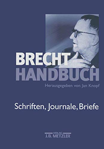 Brecht-Handbuch, 5 Bde., Bd.4, Schriften, Journale, Briefe: Band 4: Schriften, Journale, Briefe