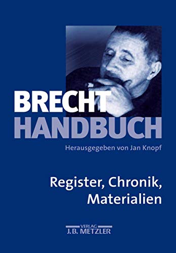 Brecht-Handbuch Band 5 Register, Chronik, Materialien [Gebundene Ausgabe] Arbeitsstelle Bertolt Brecht ABB Literaturwissenschaft Philologie Philosophie Geschichte Lexika Nachschlagewerke Literatur Brecht, Bertolt Lexikon Nachschlagewerk Jan Knopf (Autor) Joachim Lucchesi, Brigitte Bergheim, Joachim Lucchesi - Jan Knopf (Autor) Joachim Lucchesi, Brigitte Bergheim, Joachim Lucchesi