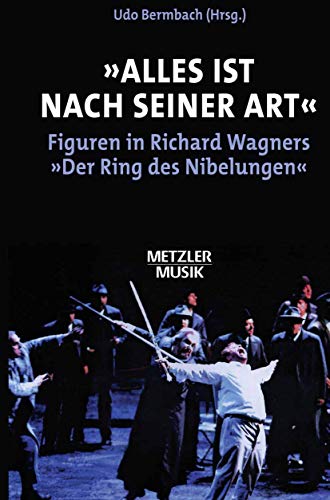 "Alles ist nach seiner Art": Figuren in Richard Wagners "Der Ring des Nibelungen" ([Metzler Musik]) (German Edition) (9783476018403) by Bermbach, Udo