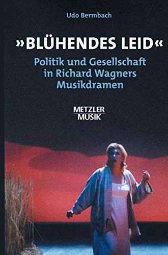 9783476018472: "Blhendes Leid": Politik und Gesellschaft in Richard Wagners Musikdramen (Metzler Musik)