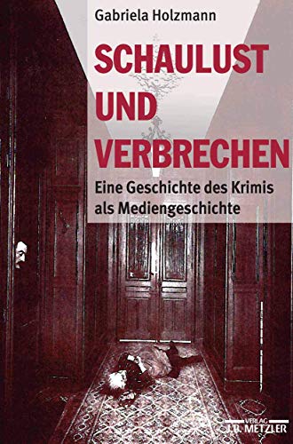 9783476018489: Schaulust und Verbrechen: Eine Geschichte des Krimis als Mediengeschichte (1850–1950)