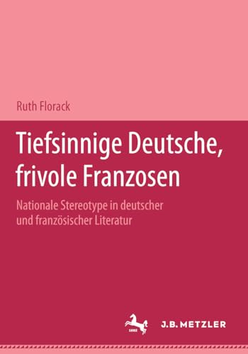 9783476018557: Tiefsinnige Deutsche, frivole Franzosen: Nationale Stereotype in deutscher und franzsischer Literatur.Eine Dokumentation