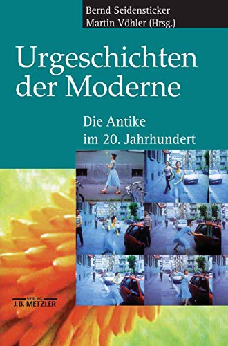 9783476018595: Urgeschichten der Moderne: Die Antike im 20. Jahrhundert
