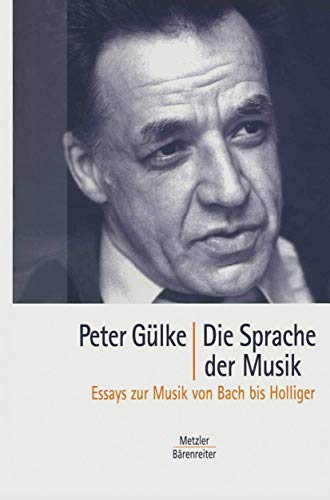 Die Sprache der Musik. Essays zur Musik von Bach bis Holliger.