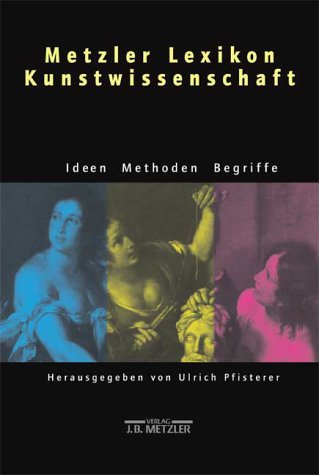 9783476018809: Metzler Lexikon Kunstwissenschaft: Ideen, Methoden, Begriffe