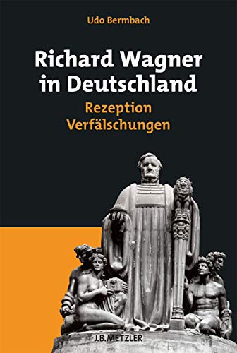 9783476018847: Richard Wagner in Deutschland: Rezeption – Verflschungen