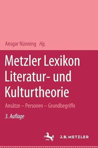 Metzler Lexikon Literatur- und Kulturtheorie: Ansätze - Personen - Grundbegriffe Ansätze - Personen - Grundbegriffe - Nünning, Ansgar