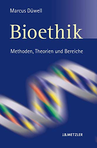 9783476018953: Bioethik: Methoden, Theorien und Bereiche