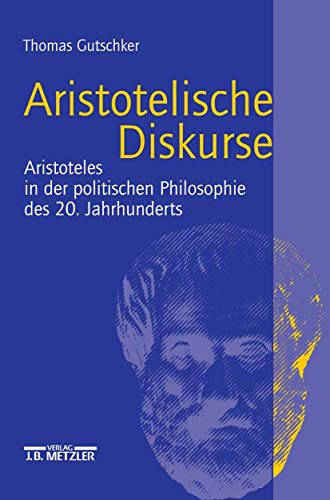 9783476019059: Aristotelische Diskurse: Aristoteles in der politischen Philosophie des 20. Jahrhunderts