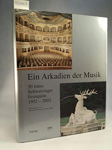 Ein Arkadien der Musik: 50 Jahre Schwetzinger Festspiele 1952-2002 - Hermann, Bernhard, Peter Stieber und Wolfgang Ludewig