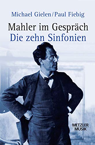Mahler im Gespräch: Die zehn Sinfonien (Metzler Musik) (German Edition) - Gielen, Michael; Fiebig, Paul