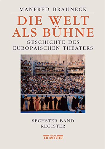 Die Welt als BÃ¼hne: Geschichte des europÃ¤ischen Theaters. Sechster Band: Chronik, Bibliographie, Register (German Edition) (9783476019714) by Brauneck, Manfred