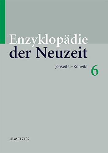 Enzyklopädie der Neuzeit. 6: Jenseits - Konvikt - Jaeger, Friedrich (ed.)