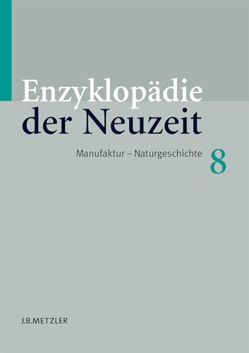 Enzyklopädie der Neuzeit; . : Band 8: Manufaktur-Naturgeschichte - Friedrich Jaeger