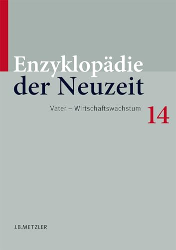 9783476020048: Enzyklopädie der Neuzeit: Band 14: Vater–Wirtschaftswachstum (Enzyklopadie Der Neuzeit)