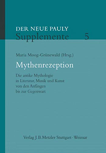 9783476020321: Mythenrezeption: Die antike Mythologie in Literatur, Musik und Kunst von den Anfngen bis zur Gegenwart (Neuer Pauly Supplemente)