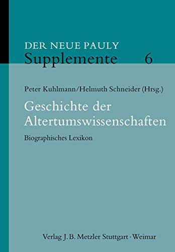 9783476020338: Geschichte der Altertumswissenschaften: Biographisches Lexikon (Neuer Pauly Supplemente)