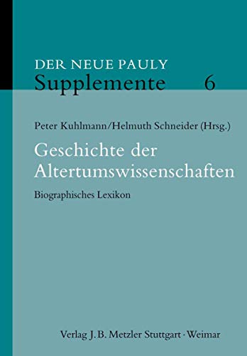 9783476020338: Geschichte der Altertumswissenschaften: Biographisches Lexikon (Neuer Pauly Supplemente) (German Edition)