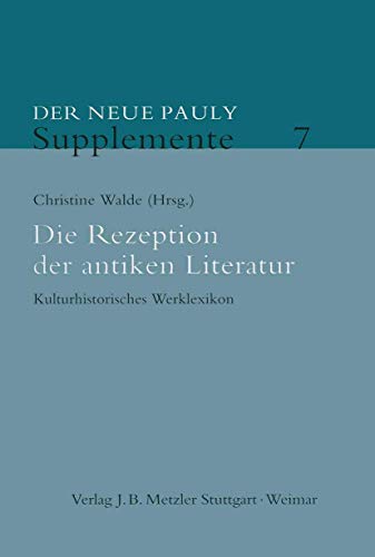 Image d'archives pour Die Rezeption der antiken Literatur. Kulturhistorisches Werklexikon (Der Neue Pauly - Supplemente; Bd. 7). mis en vente par Antiquariat Logos