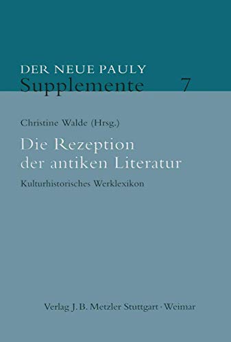 Die Rezeption der antiken Literatur. Kulturhistorisches Werklexikon (Der Neue Pauly - Supplemente...