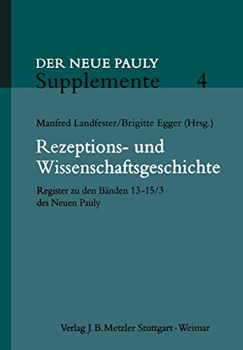 Rezeptions- und Wissenschaftsgeschichte. Register zu den Bänden 13-15/3 des Neuen Pauly. (Supplem...