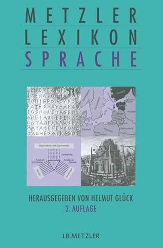 Metzler-Lexikon Sprache. Mit 40 Abbildungen und 12 vierfarbigen Karten. Herausgegeben von Helmut Glück unter Mitarbeit von Friederike Schmöe. - Glück, Helmut (Hrsg.)