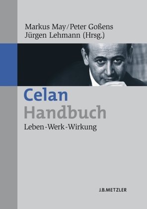 Celan-Handbuch. Leben - Werk - Wirkung. Hrsg. von Markus May. - Celan, Paul