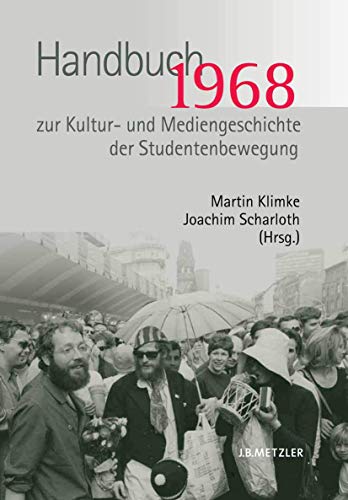 1968 : Handbuch zur Kultur- und Mediengeschichte der Studentenbewegung. - Klimke, Martin und Joachim Scharloth