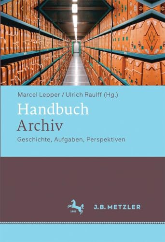 9783476020994: Handbuch Archiv: Geschichte, Aufgaben, Perspektiven