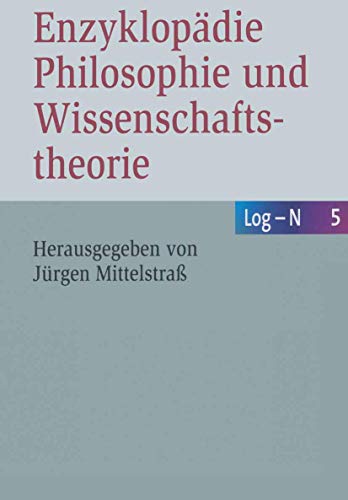 N - Po. Enzyklopädie Philosophie und Wissenschaftstheorie : Bd. 5: Log-N - Jürgen Mittelstraß