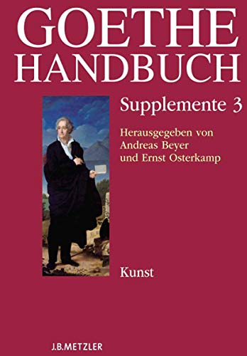 Stock image for Goethe-Handbuch Supplemente: Band 3: Kunst (German Edition) [Hardcover] Busch-Salmen, Gabriele; Wenzel, Manfred; Beyer, Andreas; Osterkamp, Ernst and Jeing, Benedikt for sale by Brook Bookstore