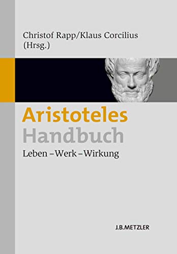 Aristoteles-Handbuch: Leben – Werk – Wirkung Rapp, Christof and Corcilius, Klaus