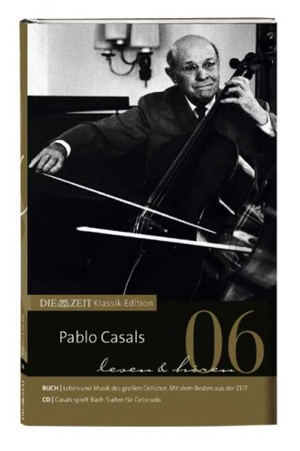 DIE ZEIT Klassik-Edition, Bücher und Audio-CDs, Bd.6 : Pablo Casals lesen & hören, Buch u. Audio-CD - Herbort, Heinz J., Casals, Pablo