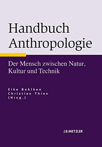 Handbuch Anthropologie: Der Mensch zwischen Natur, Kultur und Technik - Eike Bohlken