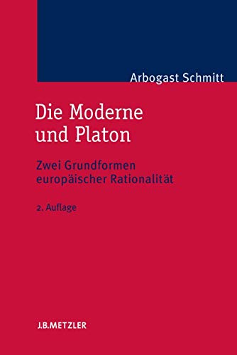 Die Moderne und Platon: Zwei Grundformen europäischer Rationalität (German Edition) - Schmitt, Arbogast