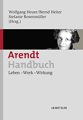 Arendt-Handbuch. Leben - Werk - Wirkung. - Heuer, Wolfgang / Heiter, Bernd / Rosenmüller, St. (Hg.)