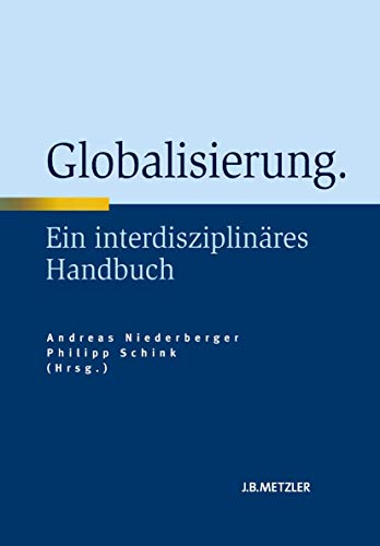 Globalisierung: Ein interdisziplinäres Handbuch ein interdisziplinäres Handbuch - Niederberger, Andreas und Philipp Schink