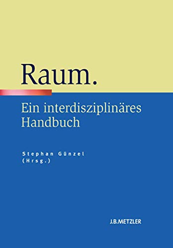 Raum: Ein Interdisziplinäres Handbuch - Dr. Stephan Günzel (Geb. 1971) Ist Wiss. Mitarbeiter Am Institut Für Künste Und Medien Der Universität Potsdam. Herausgeber: Günzel, Stephan; Günzel, Stephan