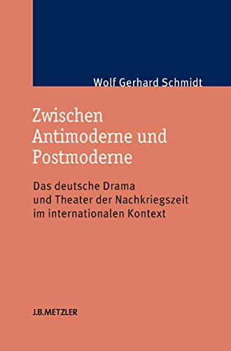 9783476023094: Zwischen Antimoderne und Postmoderne: Das deutsche Drama und Theater der Nachkriegszeit im internationalen Kontext